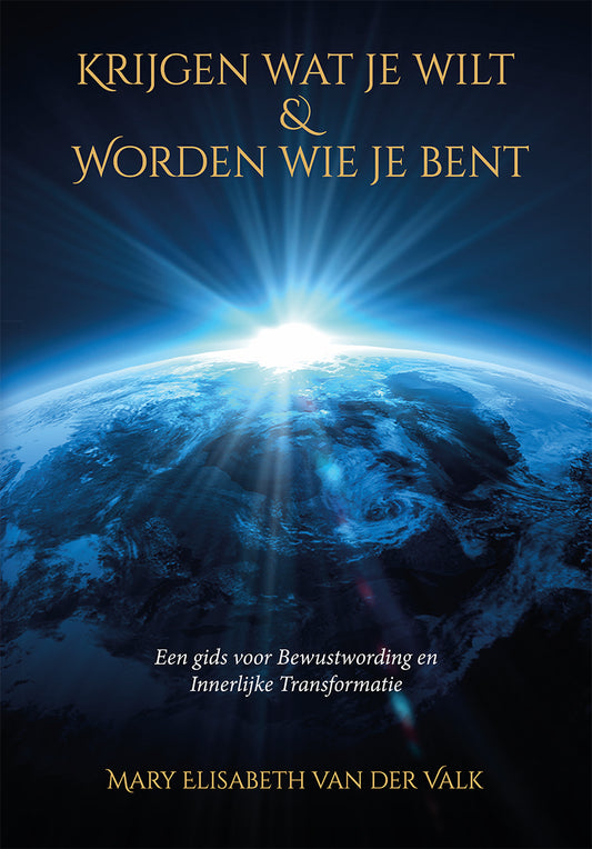 Krijgen wat je wilt & Worden wie je bent - Mary Elisabeth van der Valk